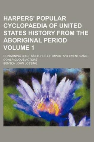 Cover of Harpers' Popular Cyclopaedia of United States History from the Aboriginal Period Volume 1; Containing Brief Sketches of Important Events and Conspicuous Actors