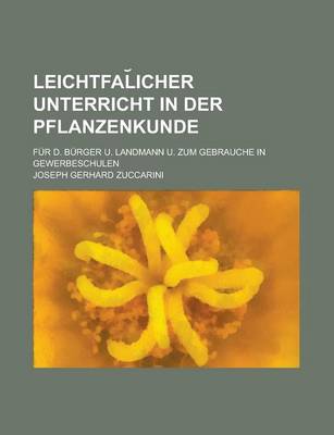 Book cover for Leichtfal Icher Unterricht in Der Pflanzenkunde; Fur D. Burger U. Landmann U. Zum Gebrauche in Gewerbeschulen