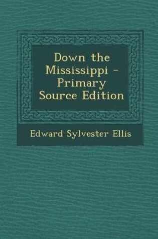 Cover of Down the Mississippi - Primary Source Edition