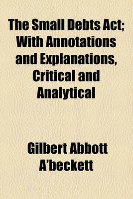 Book cover for The Small Debts ACT; With Annotations and Explanations, Critical and Analytical