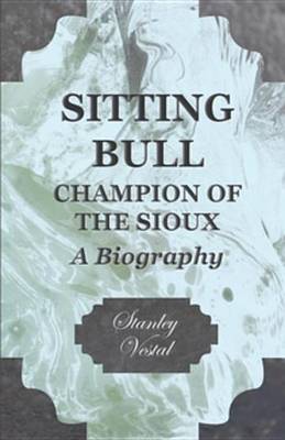 Cover of Sitting Bull - Champion of the Sioux - A Biography