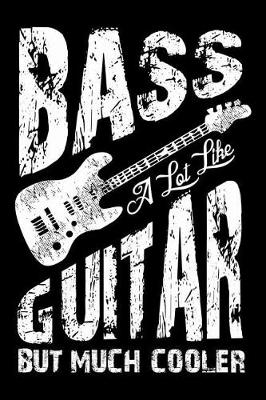 Book cover for Bass A Lot Like Guitar But Much Cooler