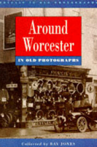 Cover of Around Worcester in Old Photographs