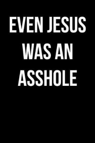Cover of Even Jesus Was an Asshole