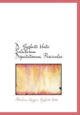 Book cover for D. Gysberti Voetii Selectarum Disputationum Fasciculus