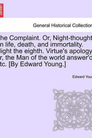 Cover of The Complaint. Or, Night-Thoughts on Life, Death, and Immortality. Night the Eighth. Virtue's Apology
