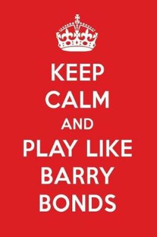 Cover of Keep Calm and Play Like Barry Bonds