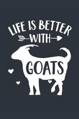 Book cover for Life Is Better With Goats Notebook - Goat Gift for Goat Lovers - Goat Journal - Goat Diary