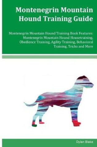 Cover of Montenegrin Mountain Hound Training Guide Montenegrin Mountain Hound Training Book Features