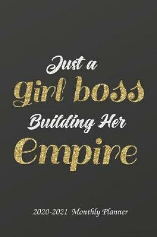 Cover of Just a Girl Boss Building Her Empire 2020-2021 Monthly Planner