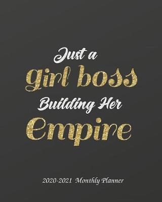 Book cover for Just a Girl Boss Building Her Empire 2020-2021 Monthly Planner