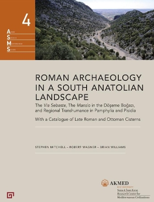 Cover of Roman Archaeology in a South Anatolian Landscape – The Via Sebaste, The Mansio in the Döseme Bogazi, and Regional Transhumance in Pamphylia and Pisidi