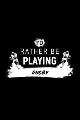 Book cover for I'd Rather Be Playing Rugby