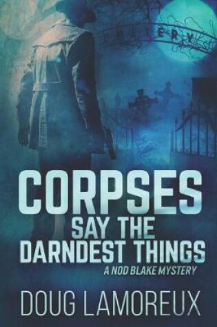 Cover of Corpses Say The Darndest Things