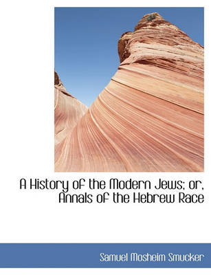 Book cover for A History of the Modern Jews; Or, Annals of the Hebrew Race