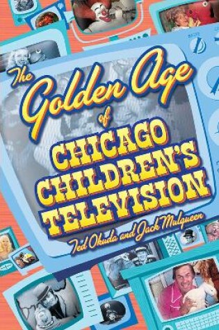 Cover of The Golden Age of Chicago Children's Television