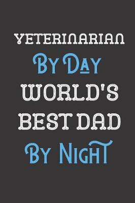 Book cover for Veterinarian By Day World's Best Dad By Night