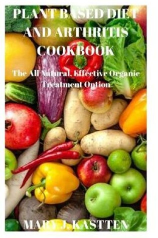 Cover of Plant Based Diet and Arthritis Cookbook