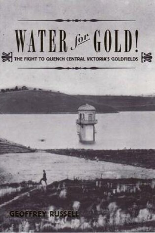 Cover of Water for Gold! The Fight to Quench Victoria's Goldfields