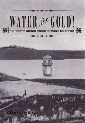 Cover of Water for Gold! The Fight to Quench Victoria's Goldfields