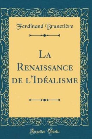 Cover of La Renaissance de l'Idealisme (Classic Reprint)