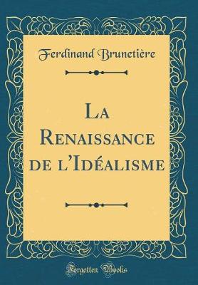 Book cover for La Renaissance de l'Idealisme (Classic Reprint)