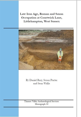 Book cover for Late Iron Age, Roman and Saxon Occupation at Courtwick Lane, Littlehampton, West Sussex