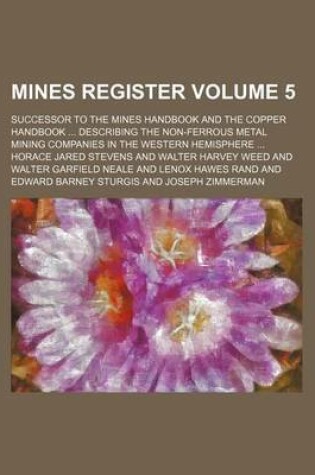 Cover of Mines Register; Successor to the Mines Handbook and the Copper Handbook Describing the Non-Ferrous Metal Mining Companies in the Western Hemisphere Volume 5