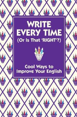 Cover of Write Every Time (Or Is That 'Right'?)