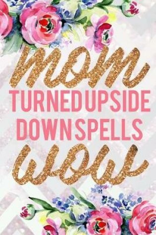Cover of Mom Turned Upside Down Spells Wow