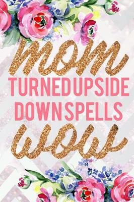 Book cover for Mom Turned Upside Down Spells Wow