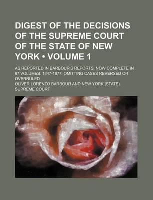 Book cover for Digest of the Decisions of the Supreme Court of the State of New York (Volume 1); As Reported in Barbour's Reports, Now Complete in 67 Volumes. 1847-1