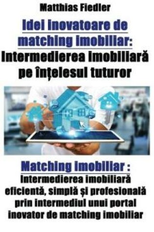 Cover of Idei Inovatoare de Matching Imobiliar: Intermedierea Imobiliar&#259; Pe În&#539;elesul Tuturor: Matching Imobiliar