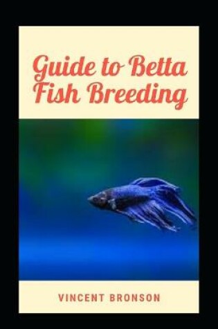 Cover of Guide to Betta Fish Breeding