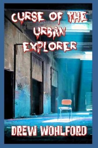 Cover of Curse Of The Urban Explorer