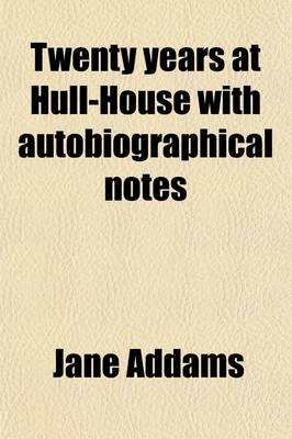 Book cover for Twenty Years at Hull-House; With Autobiographical Notes