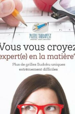 Cover of Vous vous croyez expert(e) en la matiere? Plus de grilles Sudoku uniques extremement difficiles