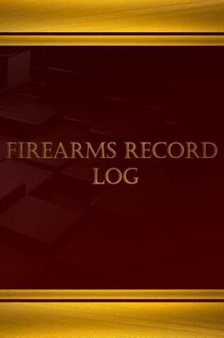 Cover of Firearms Record Log (Journal, Log book - 125 pgs, 8.5 X 11 inches)