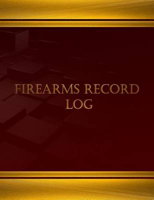 Book cover for Firearms Record Log (Journal, Log book - 125 pgs, 8.5 X 11 inches)