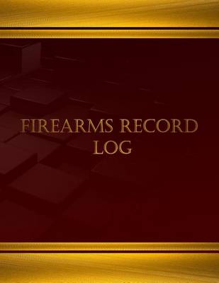 Cover of Firearms Record Log (Journal, Log book - 125 pgs, 8.5 X 11 inches)