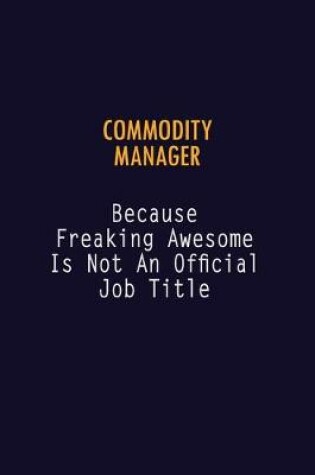 Cover of Commodity Manager Because Freaking Awesome is not An Official Job Title