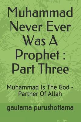 Book cover for Muhammad Never Ever Was A Prophet