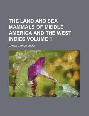 Book cover for The Land and Sea Mammals of Middle America and the West Indies Volume 1