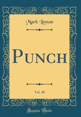 Book cover for Punch, Vol. 40 (Classic Reprint)