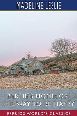 Book cover for Bertie's Home; or, The Way to be Happy (Esprios Classics)