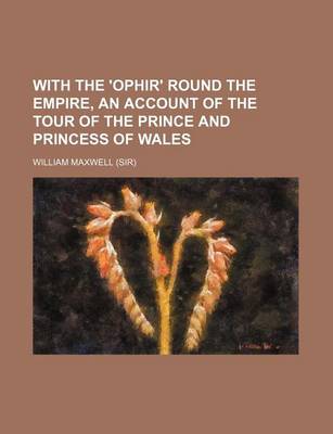 Book cover for With the 'Ophir' Round the Empire, an Account of the Tour of the Prince and Princess of Wales