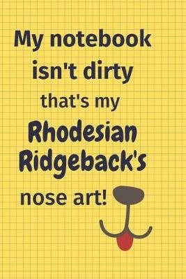 Book cover for My Notebook Isn't Dirty That's my Rhodesian Ridgeback's Nose Art