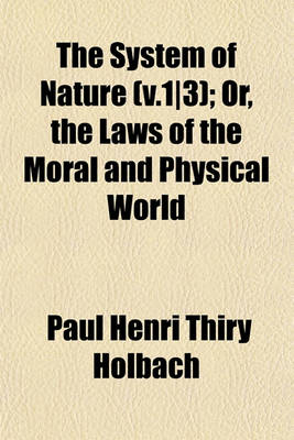 Book cover for The System of Nature (V.1-3); Or, the Laws of the Moral and Physical World