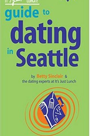 Cover of The It's Just Lunch Guide to Dating in Seattle