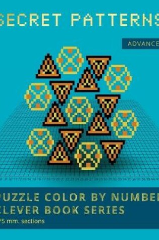 Cover of PUZZLE COLOR BY NUMBER CLEVER BOOK SERIES. SECRET PATTERNS. ADVANCED. 5*5 mm.sections.